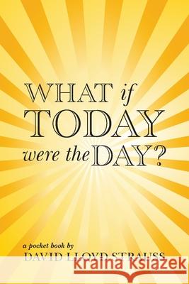 What if today were the day? David Strauss Barbara Wade 9780996783651