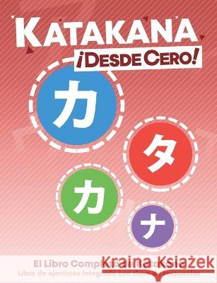 Katakana ¡Desde Cero!: The Complete Japanese Hiragana Book, with Integrated Workbook and Answer Key Trombley, George 9780996786379 Learn from Zero
