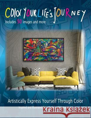 Color Your Life's Journey: Artistically Express Yourself Through Color Sasha Scully 9780996787901 Sasha Scully