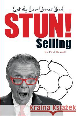 STUN! Selling: Satisfy Their Unmet Need Muller, Alana 9780996788106