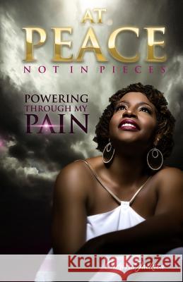 At Peace, Not In Pieces: Powering Through My Pain Cherissa Jackson 9780996794183 Unlock Publishing House, Inc.