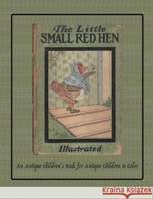 The Little Small Red Hen: An Antique Children's Book for Antique Children to Color Isla W. Backus 9780996795159 AWT Press