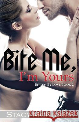 Bite Me, I'm Yours Stacy McKitrick 9780996797672 Mythical Press