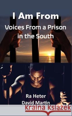 I Am From: Voices From a Prison in the South-Felon Poems/Prison Poems Heter, Ra 9780996800044 Universal Consciousness Publications