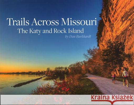 Trails Across Missouri: The Katy and Rock Island Dan Burkhardt Connie Burkhardt 9780996805889 Missouri Life Magazine