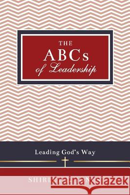 The ABCs of Leadership: Leading God's Way Shirley J. Jones 9780996808934