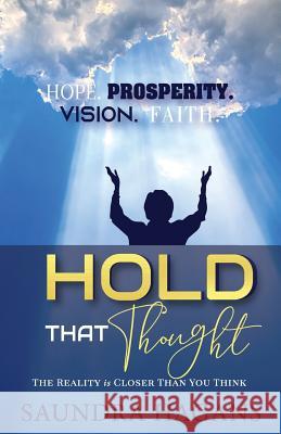 Hold That Thought: The Reality Is Closer Than You Think Saundra Hagans 9780996808941