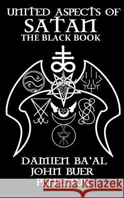 United Aspects of Satan: The Black Book Damien Ba'al John Buer 9780996810197