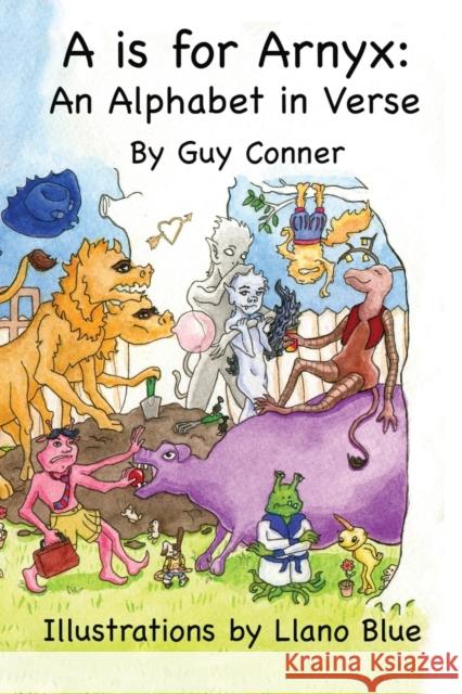 A is for Arnyx: An Alphabet in Verse Guy Conner, Llano Blue 9780996810586 Standing Place Press