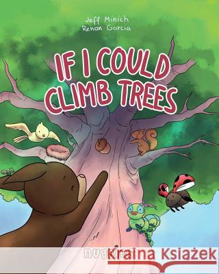 If I Could Climb Trees Jeff Minich Renan Garcia 9780996811583 Nuggies Inc.