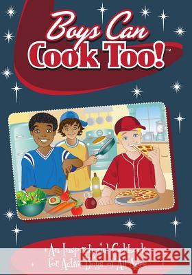 Boys Can Cook Too: An Inspirational Cookbook for Active Boys of all Ages (Color Interior) Lambrakis, Kelly 9780996813112 Twenty-Three Publishing