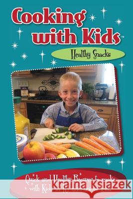 Cooking with Kids Healthy Snacks (Color Interior): Quick and Healthy Recipes to make with Kids in 10 minutes or less! Lambrakis, Kelly 9780996813136 Twenty-Three Publishing