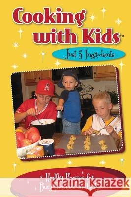 Cooking with Kids Just 5 Ingredients (Color Interior): Healthy Recipes for Busy Families on the Go! Kelly Lambrakis 9780996813150 Twenty-Three Publishing