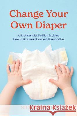 Change Your Own Diaper Nick Krautter 9780996814669 Real Estate Business Press