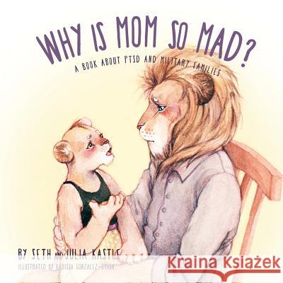 Why is Mom So Mad?: A Book About PTSD and Military Families Kastle, Seth 9780996815109 Tall Tale Press