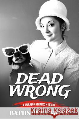 Dead Wrong: A Swanson Herbinko Mystery in Boston Bathsheba Monk 9780996817714