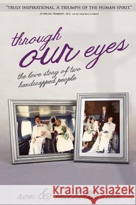 Through Our Eyes: The Love Story of Two Handicapped People Ron Rice Michelle Rice 9780996819503