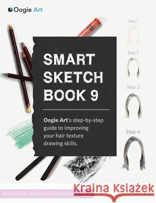 Smart Sketch Book 9: Oogie Art's step-by-step guide to rendering hair in charcoal and pastel Choi, Wook 9780996821605 Oogie Art