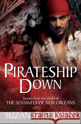Pirateship Down: Stories from the World of the Sentinels of New Orleans Suzanne Johnson 9780996822008 Suzanne Johnson