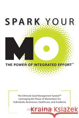 Spark Your MO: The Ultimate Goal Management System Angle, James L. 9780996822909 Spark Your Mo Publishing