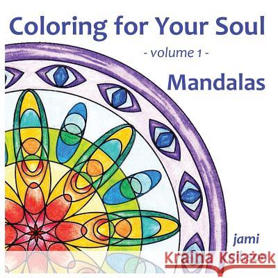 Coloring for Your Soul - volume 1 - Mandalas Gibson, Jami 9780996824224 Jami Gibson