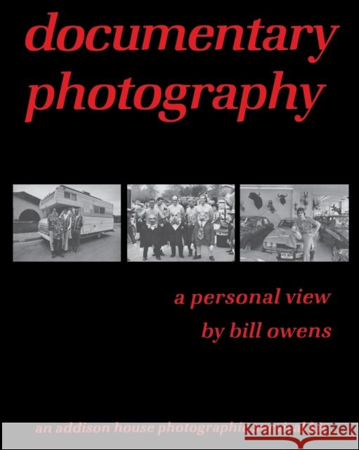 documentary photography: a personal view Owens, Bill 9780996827768
