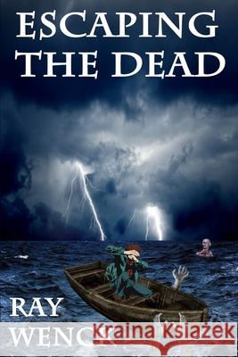 Escaping the Dead Ray Wenck 9780996830881 Ray Wenck