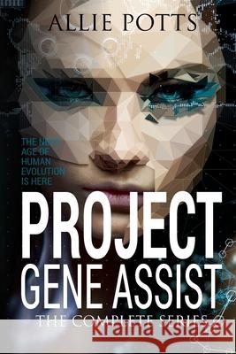 Project Gene Assist: The Complete Series Allie Potts 9780996832076 Axil Hammer Publishing