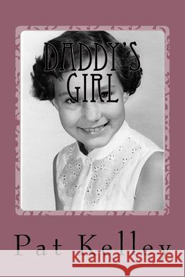 Daddy's Girl: A Memoir Pat Kelley 9780996832328