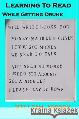 Learning To Read While: While getting Drunk Ardrey, William M. 9780996833462 William Ardrey