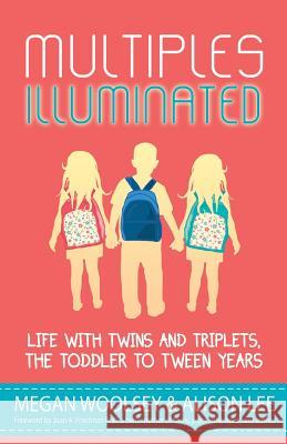Multiples Illuminated: Life with Twins and Triplets, the Toddler to Tween Years Megan Woolsey Andrea Lani Eileen C. Manion 9780996833516 Multiples Illuminated