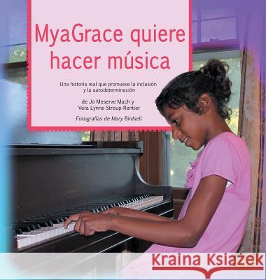 MyaGrace quiere hacer música Jo Meserve Mach, Vera Lynne Stroup-Rentier, Mary Birdsell 9780996835725 Finding My Way Books
