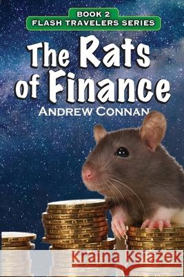The Rats of Finance: Book 2 in the Flash Travelers Series Connan, Andrew 9780996836289 Dogs Breath Press LLC