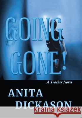 Going Gone!: A Trackers Novel Anita Dickason 9780996838542