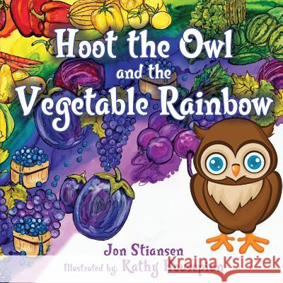 Hoot The Owl and The Vegetable Rainbow Stiansen, Jon 9780996839303 Healthoot, Incorporated