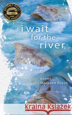 i wait for the river Russo, Maryann 9780996840668 Inspiration Point Press