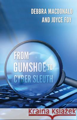 From Gumshoe to Cyber Sleuth Debbra MacDonald Joyce Foy 9780996843706 Vegas Publisher, LLC