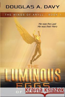 The Luminous Eggs of Aryll-8 Douglas a. Davy 9780996843737