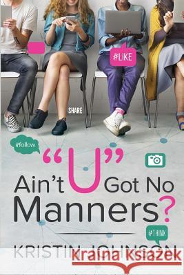 Ain't U Got No Manners? Kristin Johnson 9780996843744