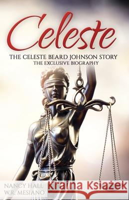 Celeste: The Celeste Beard Johnson Story W. R. Mesiano Nancy Hall 9780996843751