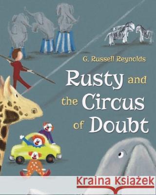 Rusty and the Circus of Doubt G. Russell Reynolds 9780996843775 Vegas Publisher, LLC