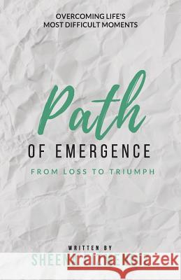 Path of Emergence: From Loss To Triumph Eizmendiz, Sheena 9780996844604 Sheena Eizmendiz