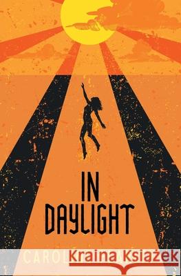 In Daylight Caroline Flarity 9780996845021 East Side Press