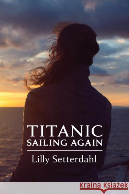 Titanic Sailing Again: An epic novel Lilly Setterdahl 9780996846066 Nordstjernan-Swedish News