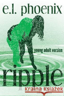 Ripple: Young Adult Version E. L. Phoenix Christina Frey Brent Meske 9780996847810 St. Mark's Publishing Co.