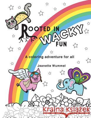 Rooted in Wacky Fun Jeanette Wummel 9780996847988 Roots of Design