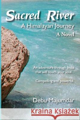Sacred River: A Himalayan Journey Debu Majumdar 9780996851633