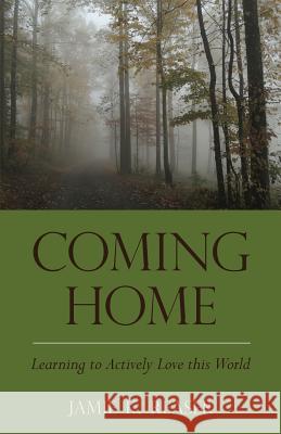 Coming Home: Learning to Actively Love this World Reaser, Jamie K. 9780996851909