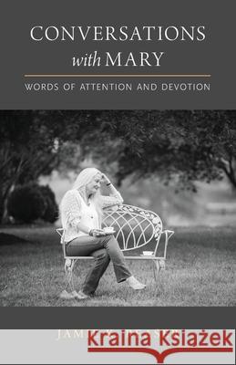 Conversations with Mary: Words of Attention and Devotion Jamie K. Reaser 9780996851916