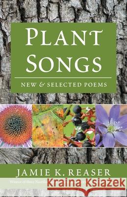 Plant Songs: New & Selected Poems Jamie K. Reaser 9780996851961